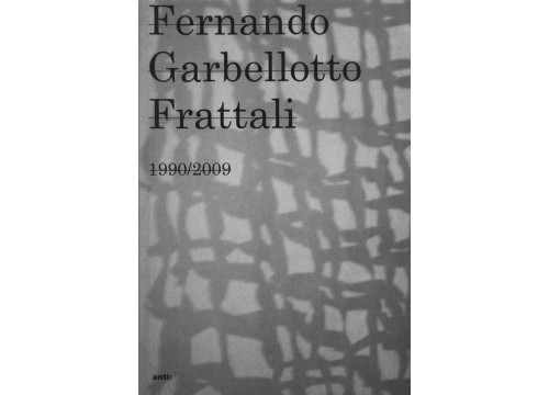 FERNANDO GARBELLOTTO - FRATTALI 1990/2009